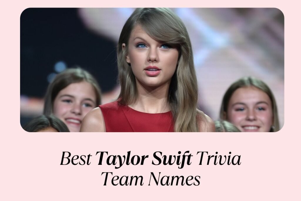 105 Best Taylor Swift Trivia Team Names: Swiftie-Worthy and Clever!