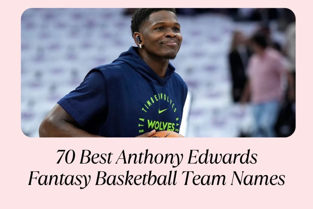 70 Best Anthony Edwards Fantasy Basketball Team Names