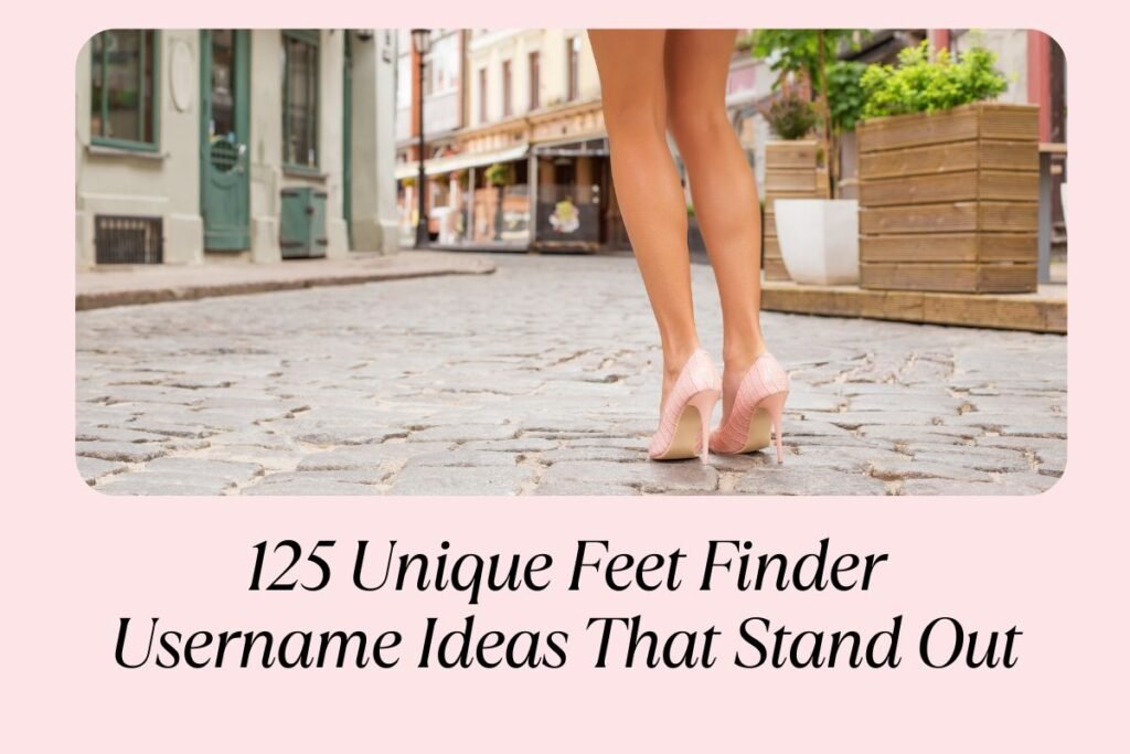 125 Unique Feet Finder Username Ideas That Stand Out